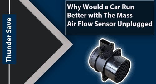 Why Would a Car Run Better with The Mass Air Flow Sensor Unplugged