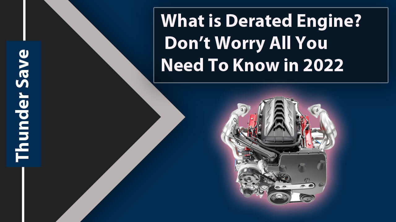 What is Derated Engine? Don’t Worry All You Need To Know in 2022