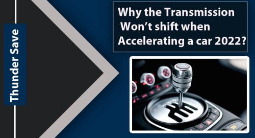 Why the Transmission won’t shift when accelerating a car 2022